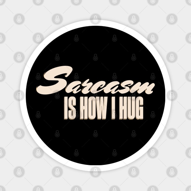 Sarcasm is how I hug, sarcasm love-language Magnet by KHWD